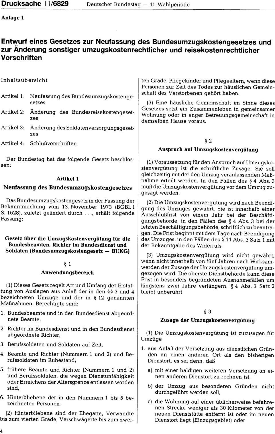 Artikel 1: Neufassung des Bundesumzugskostengesetzes Artikel 2: Änderung des Bundesreisekostengesetzes Artikel 3: Änderung des Soldatenversorgungsgesetzes Artikel 4: Schlußvorschriften Der Bundestag