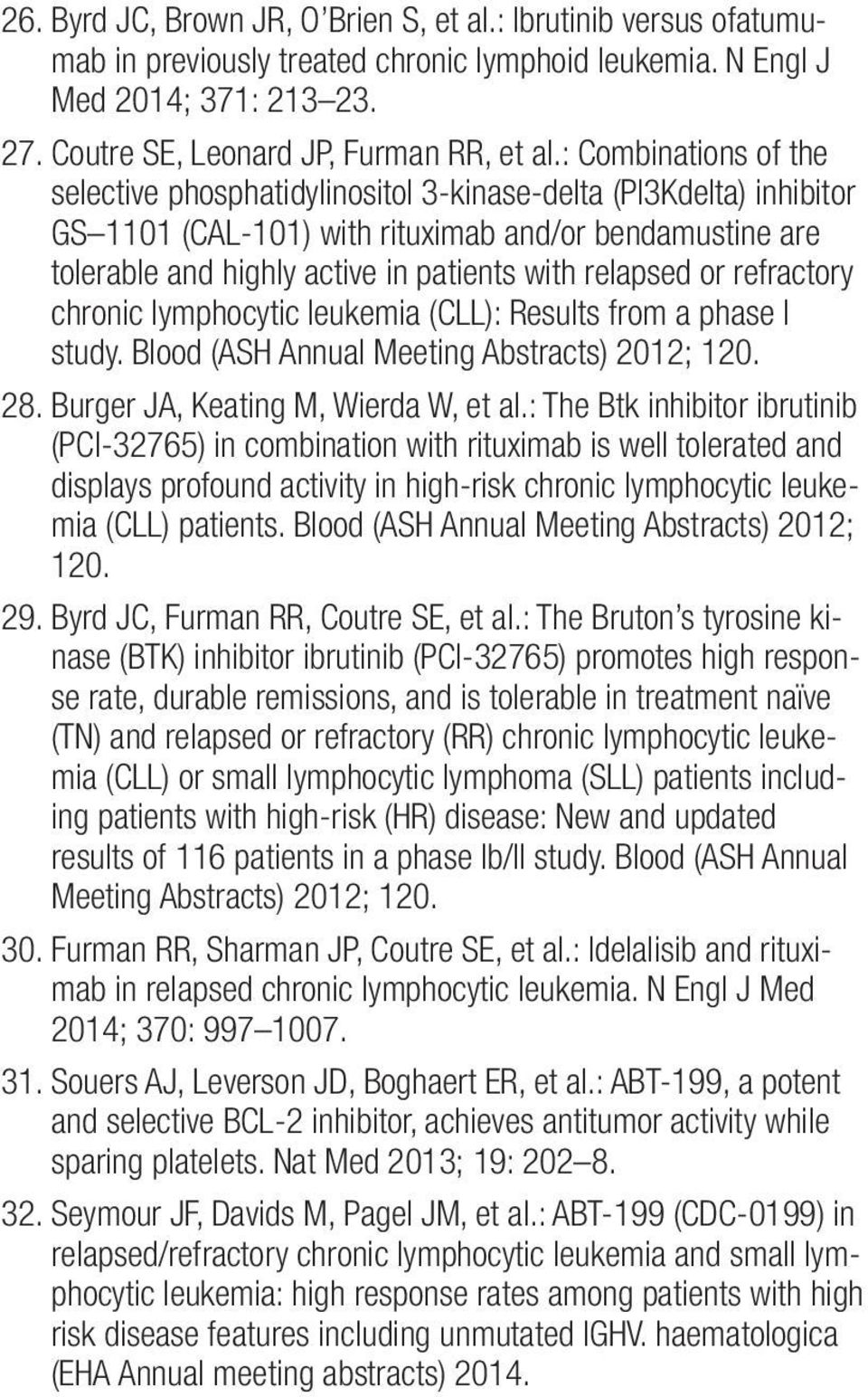relapsed or refractory chronic lymphocytic leukemia (CLL): Results from a phase I study. Blood (ASH Annual Meeting Abstracts) 2012; 120. 28. Burger JA, Keating M, Wierda W, et al.