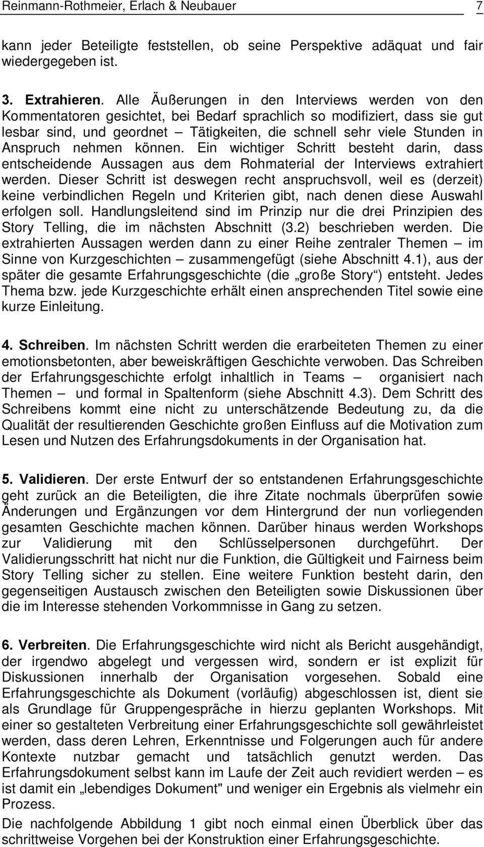 Anspruch nehmen können. Ein wichtiger Schritt besteht darin, dass entscheidende Aussagen aus dem Rohmaterial der Interviews extrahiert werden.