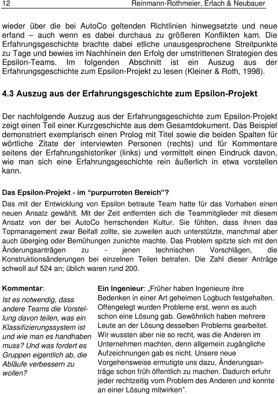 Im folgenden Abschnitt ist ein Auszug aus der Erfahrungsgeschichte zum Epsilon-Projekt zu lesen (Kleiner & Roth, 1998). 4.