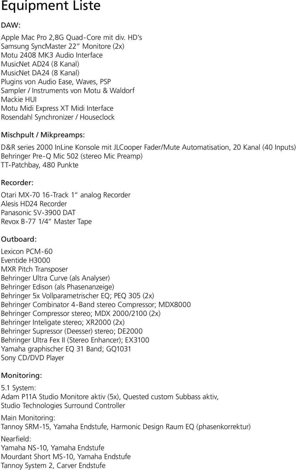 Mackie HUI Motu Midi Express XT Midi Interface Rosendahl Synchronizer / Houseclock Mischpult / Mikpreamps: D&R series 2000 InLine Konsole mit JLCooper Fader/Mute Automatisation, 20 Kanal (40 Inputs)