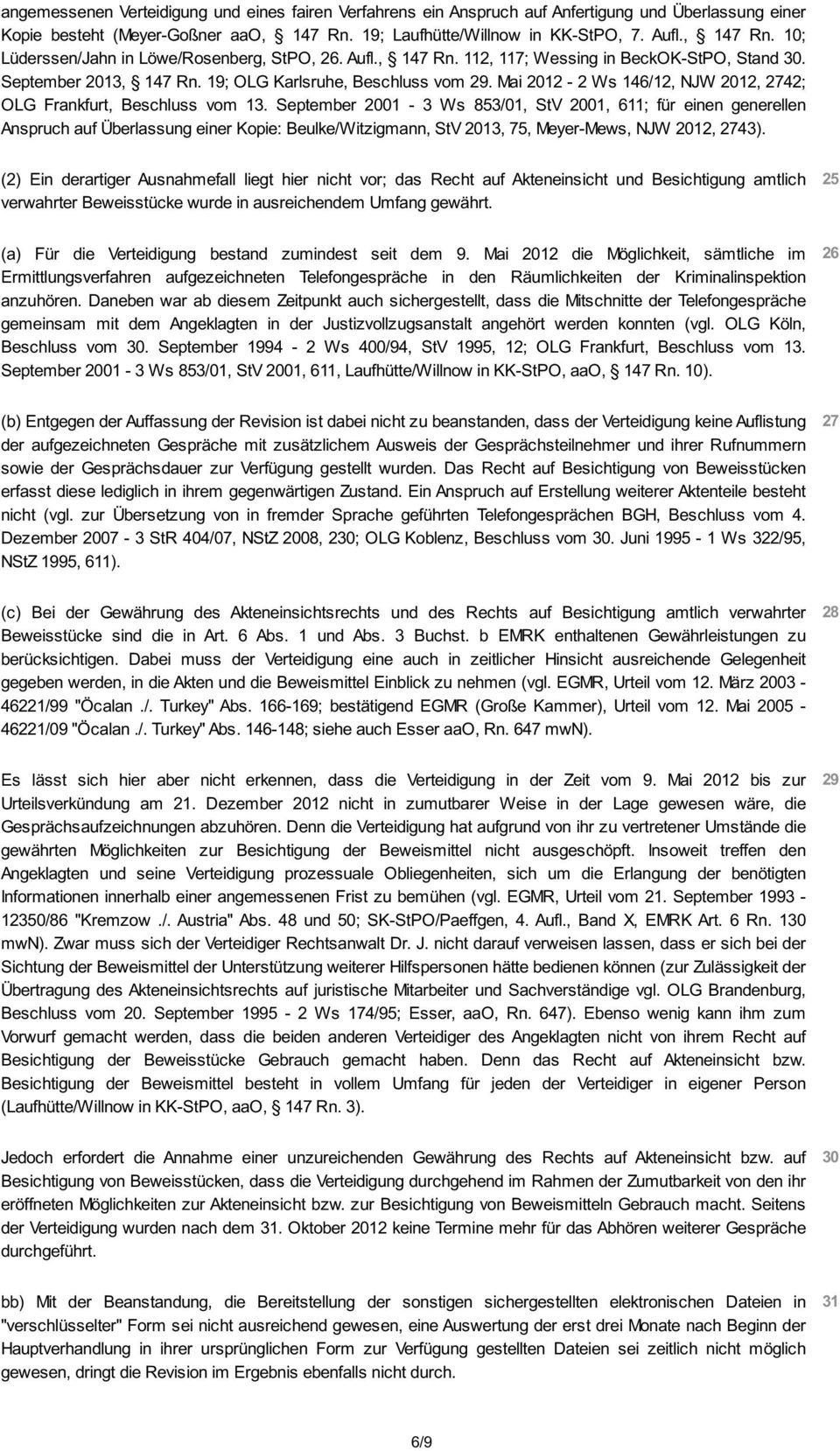 September 2001-3 Ws 853/01, StV 2001, 611; für einen generellen Anspruch auf Überlassung einer Kopie: Beulke/Witzigmann, StV 2013, 75, Meyer-Mews, NJW 2012, 2743).