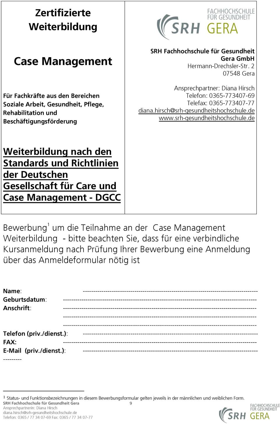 de Weiterbildung nach den Standards und Richtlinien der Deutschen Gesellschaft für Care und Case Management - DGCC Bewerbung 1 um die Teilnahme an der Case Management Weiterbildung - bitte beachten