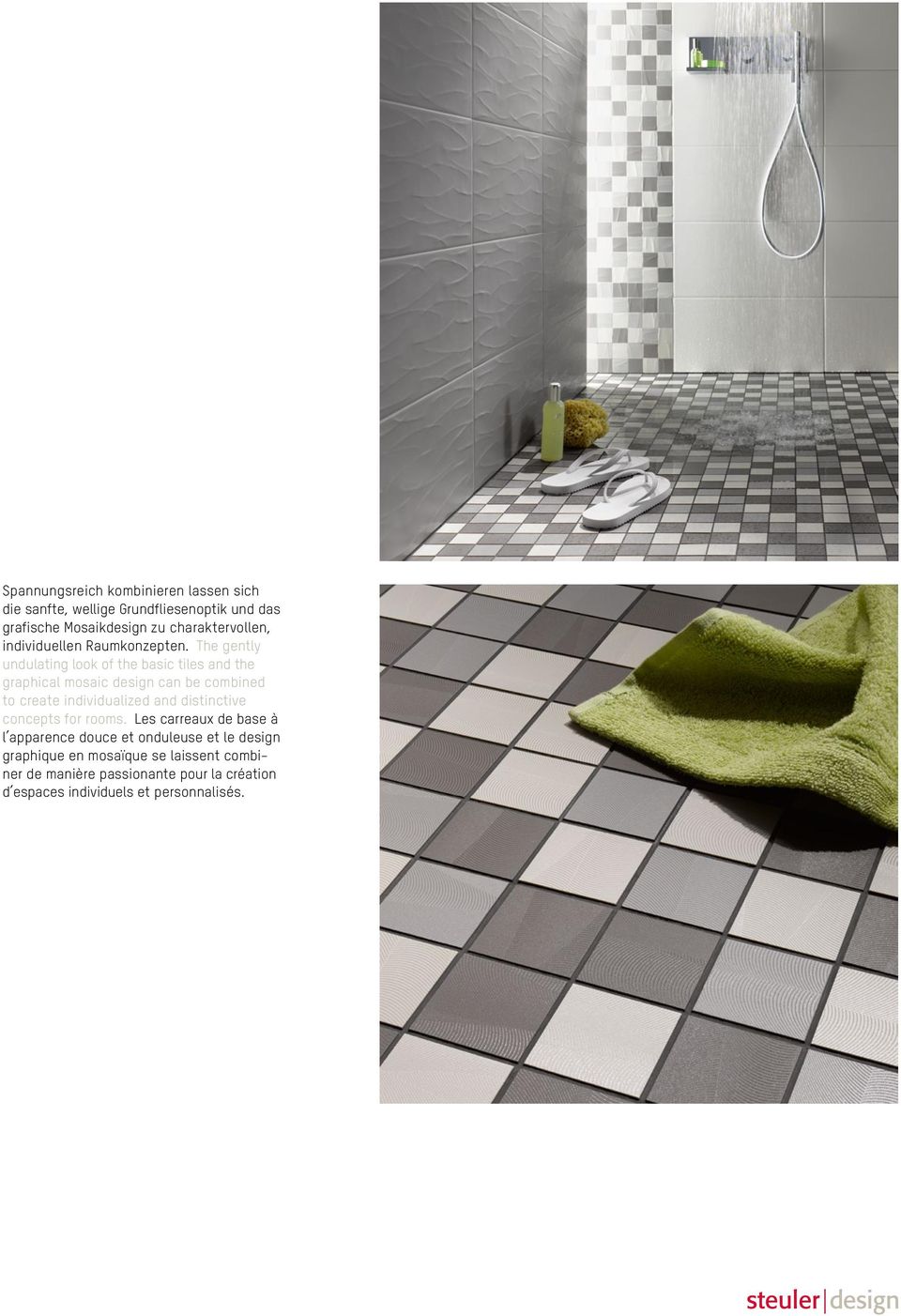The gently undulating look of the basic tiles and the graphical mosaic design can be combined to create individualized and