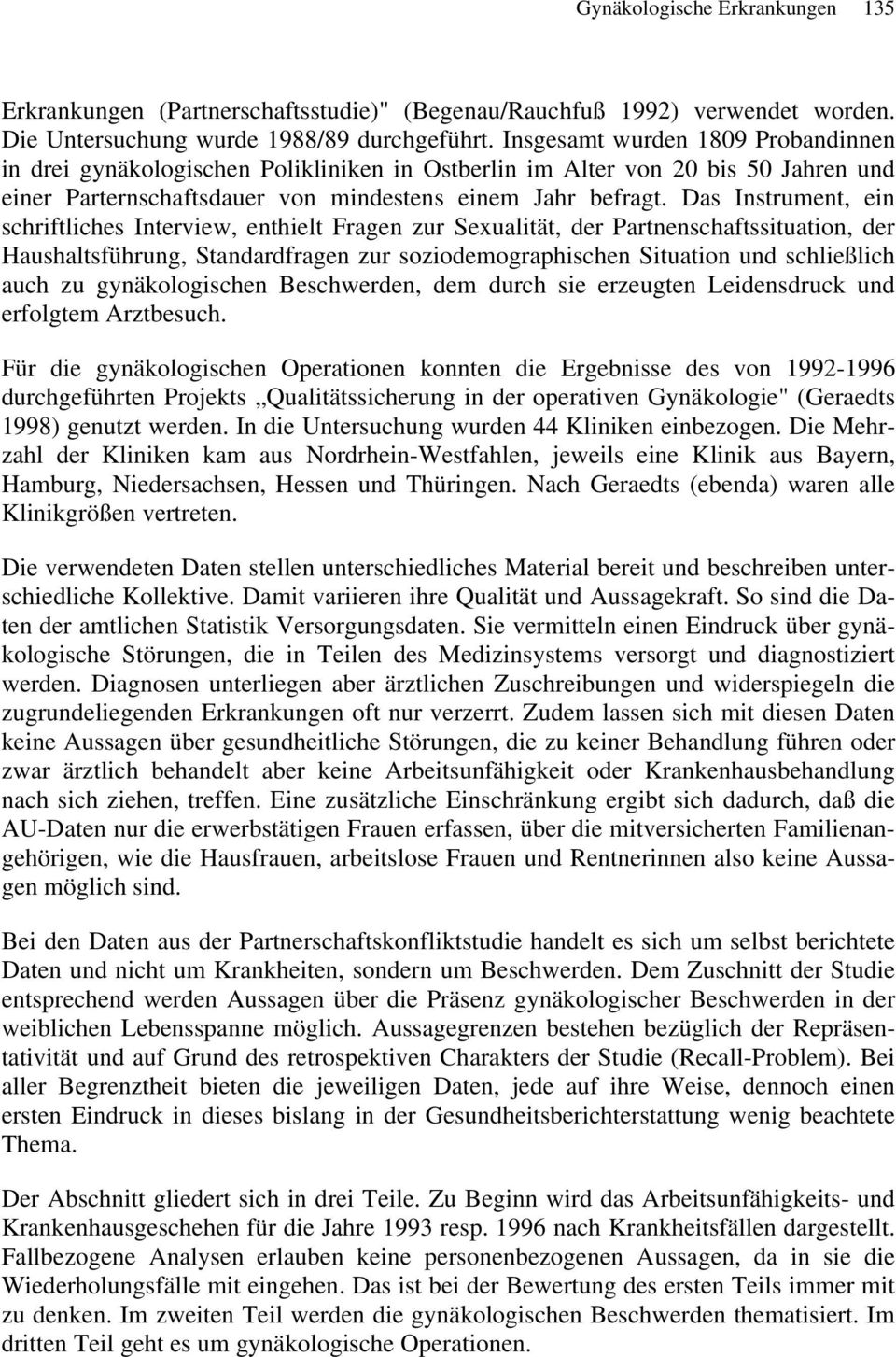 Das Instrument, ein schriftliches Interview, enthielt Fragen zur Sexualität, der Partnenschaftssituation, der Haushaltsführung, Standardfragen zur soziodemographischen Situation und schließlich auch