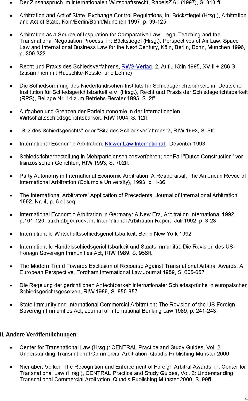 99-125 Arbitration as a Source of Inspiration for Comparative Law, Legal Teaching and the Transnational Negotiation Process, in: Böckstiegel (Hrsg.