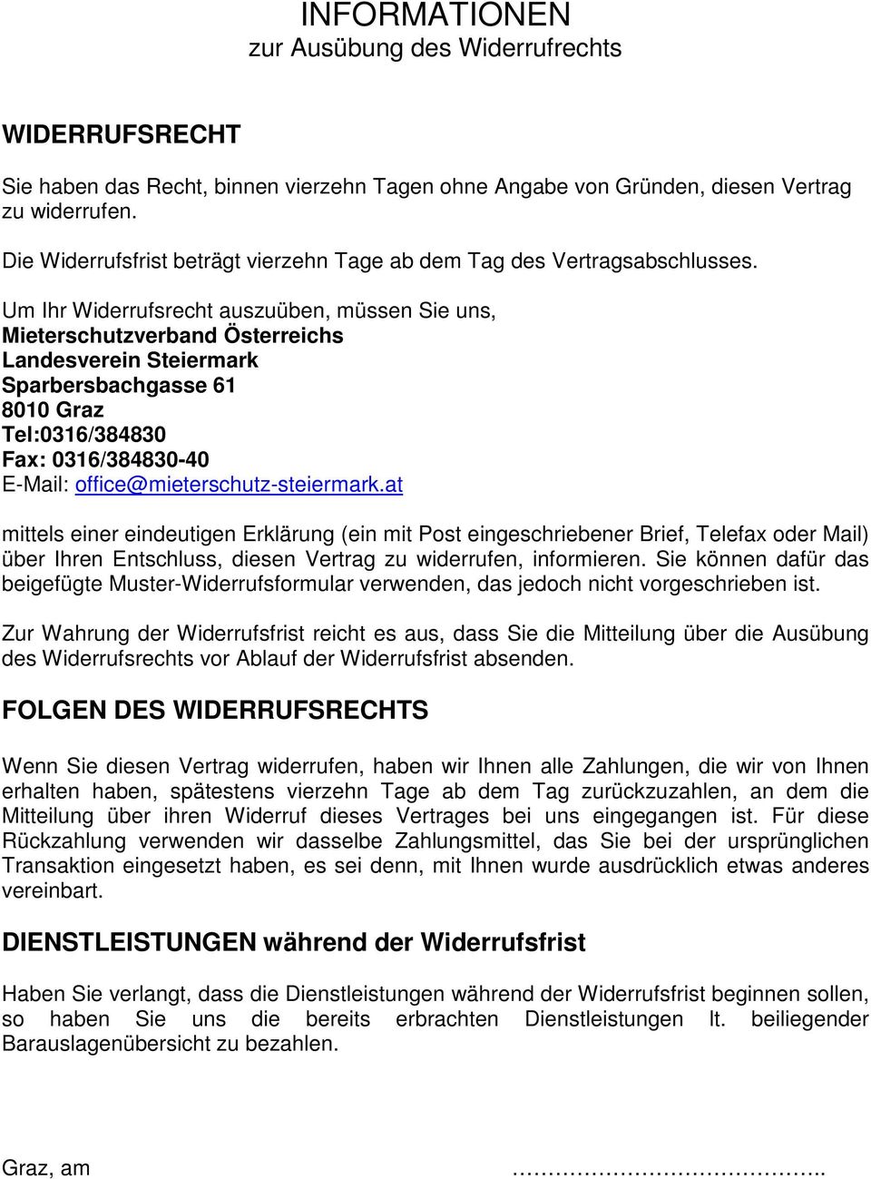 Um Ihr Widerrufsrecht auszuüben, müssen Sie uns, Mieterschutzverband Österreichs Sparbersbachgasse 61 8010 Graz Tel:0316/384830 Fax: 0316/384830-40 E-Mail: office@mieterschutz-steiermark.