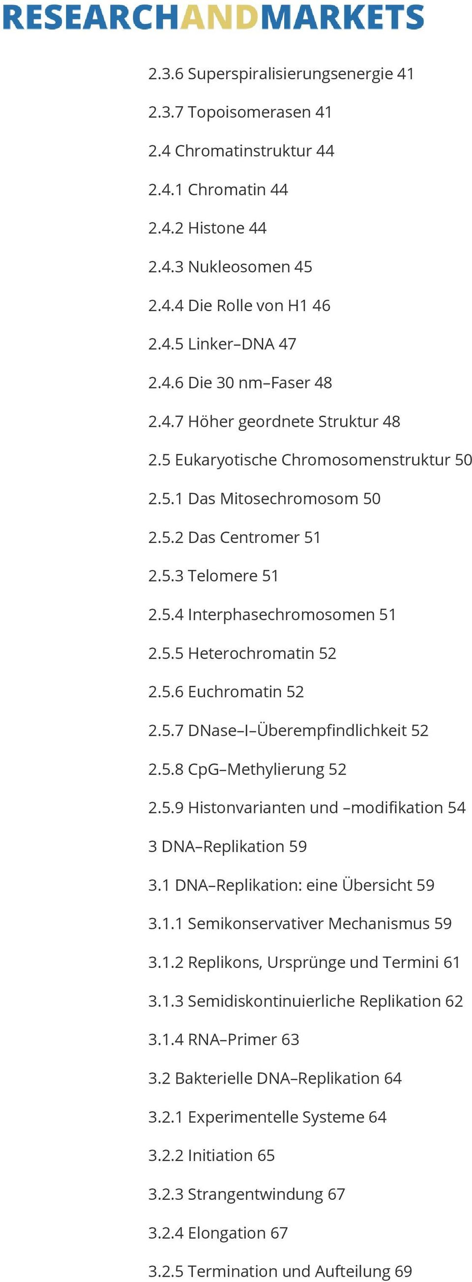 5.6 Euchromatin 52 2.5.7 DNase I Überempfindlichkeit 52 2.5.8 CpG Methylierung 52 2.5.9 Histonvarianten und modifikation 54 3 DNA Replikation 59 3.1 DNA Replikation: eine Übersicht 59 3.1.1 Semikonservativer Mechanismus 59 3.
