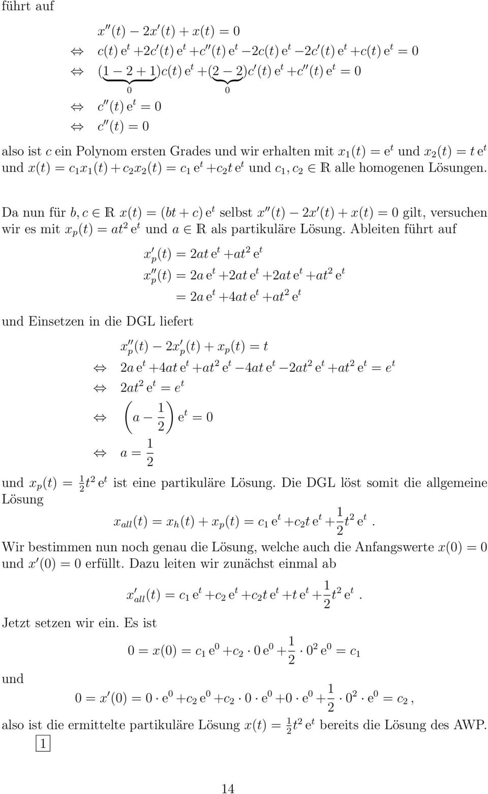 Da nun für b, c R x(t) = (bt + c) e t selbst x (t) x (t) + x(t) = gilt, versuchen wir es mit x p (t) = at e t und a R als partikuläre Lösung.