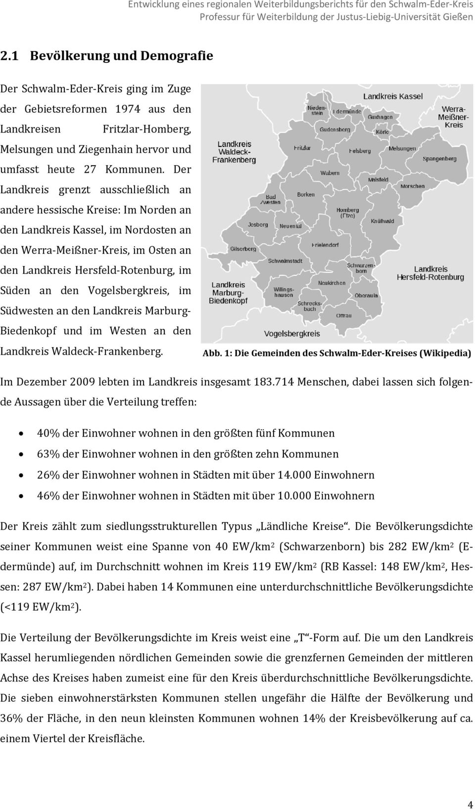 den Vogelsbergkreis, im Südwesten an den Landkreis Marburg Biedenkopf und im Westen an den Landkreis Waldeck Frankenberg. Abb.