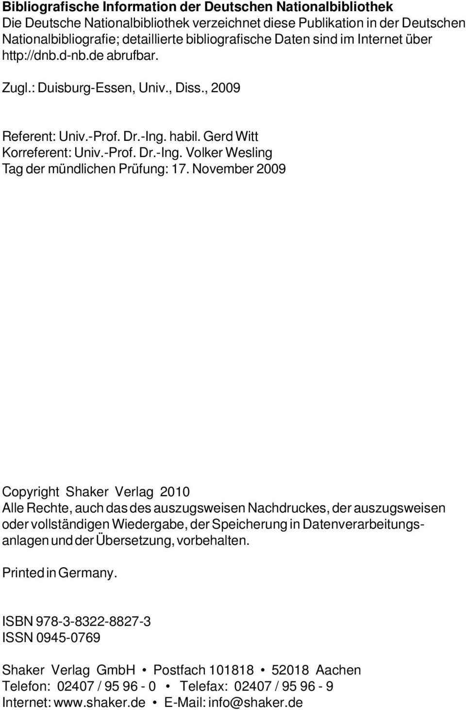 November 2009 Copyright Shaker Verlag 2010 Alle Rechte, auch das des auszugsweisen Nachdruckes, der auszugsweisen oder vollständigen Wiedergabe, der Speicherung in Datenverarbeitungsanlagen und der