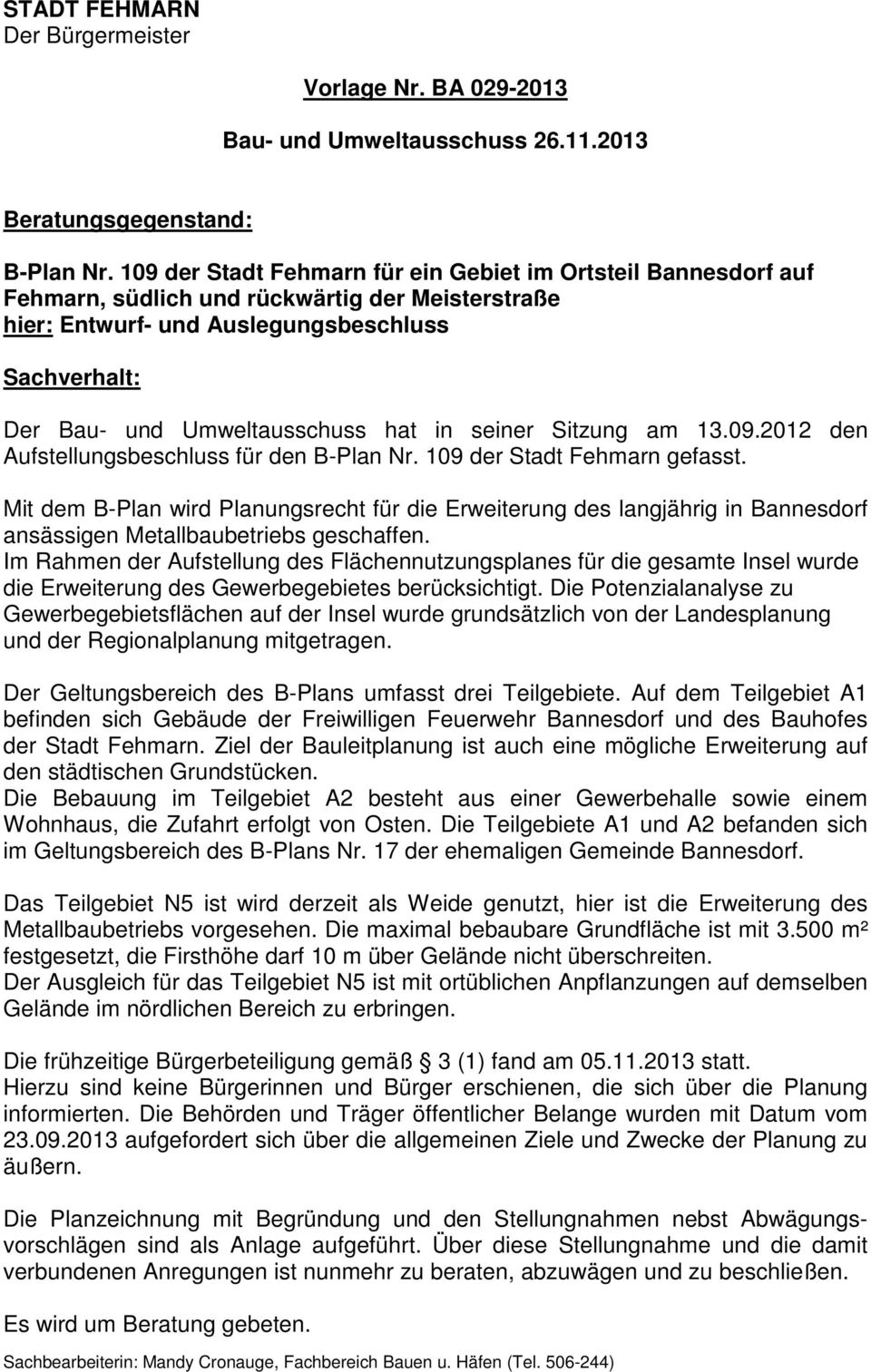 in seiner Sitzung am 13.09.2012 den Aufstellungsbeschluss für den B-Plan Nr. 109 der Stadt Fehmarn gefasst.