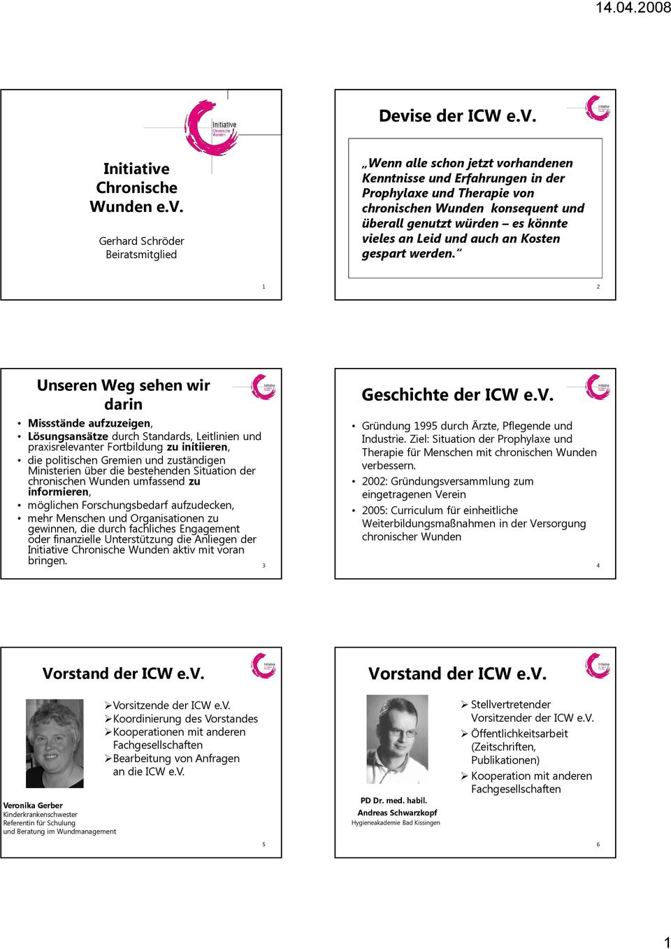 1 2 Unseren Weg sehen wir darin Missstände aufzuzeigen, Lösungsansätze durch Standards, Leitlinien und praxisrelevanter Fortbildung zu initiieren, die politischen Gremien und zuständigen Ministerien