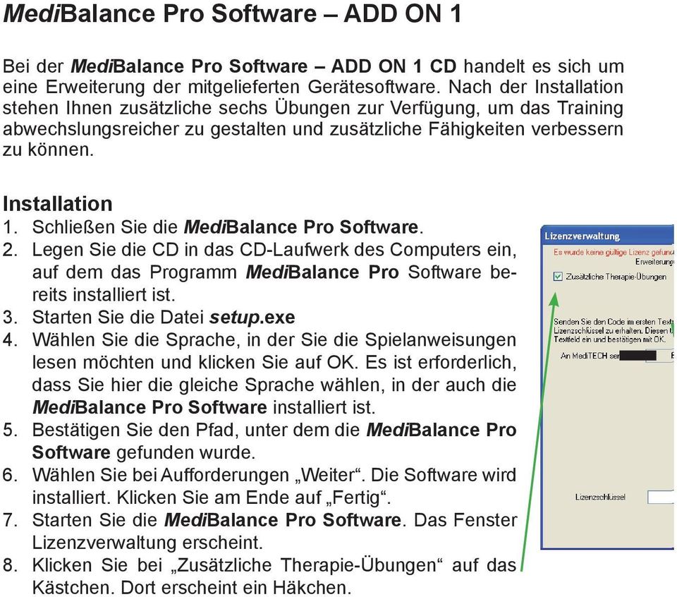 Schließen Sie die MediBalance Pro Software. 2. Legen Sie die CD in das CD-Laufwerk des Computers ein, auf dem das Programm MediBalance Pro Software bereits installiert ist. 3.
