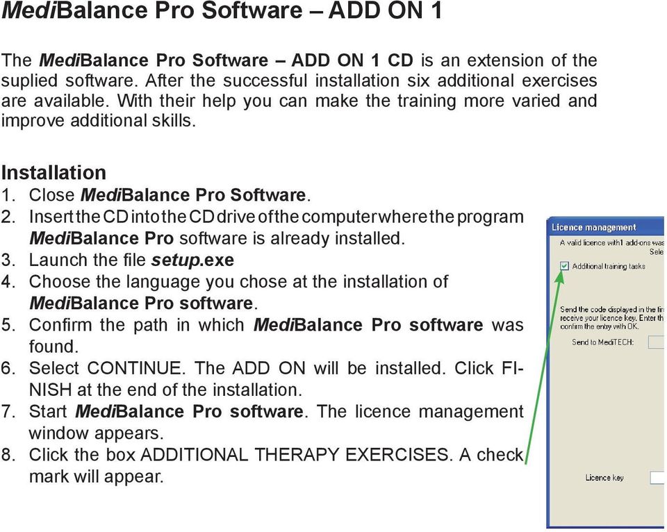 Insert the CD into the CD drive of the computer where the program MediBalance Pro software is already installed. 3. Launch the fi le setup.exe 4.