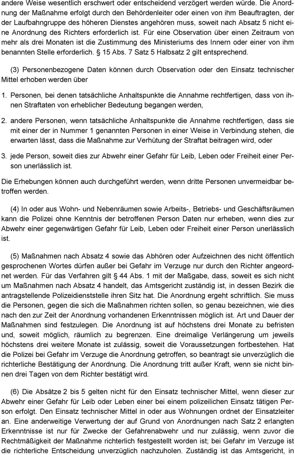 Richters erforderlich ist. Für eine Observation über einen Zeitraum von mehr als drei Monaten ist die Zustimmung des Ministeriums des Innern oder einer von ihm benannten Stelle erforderlich. 15 Abs.