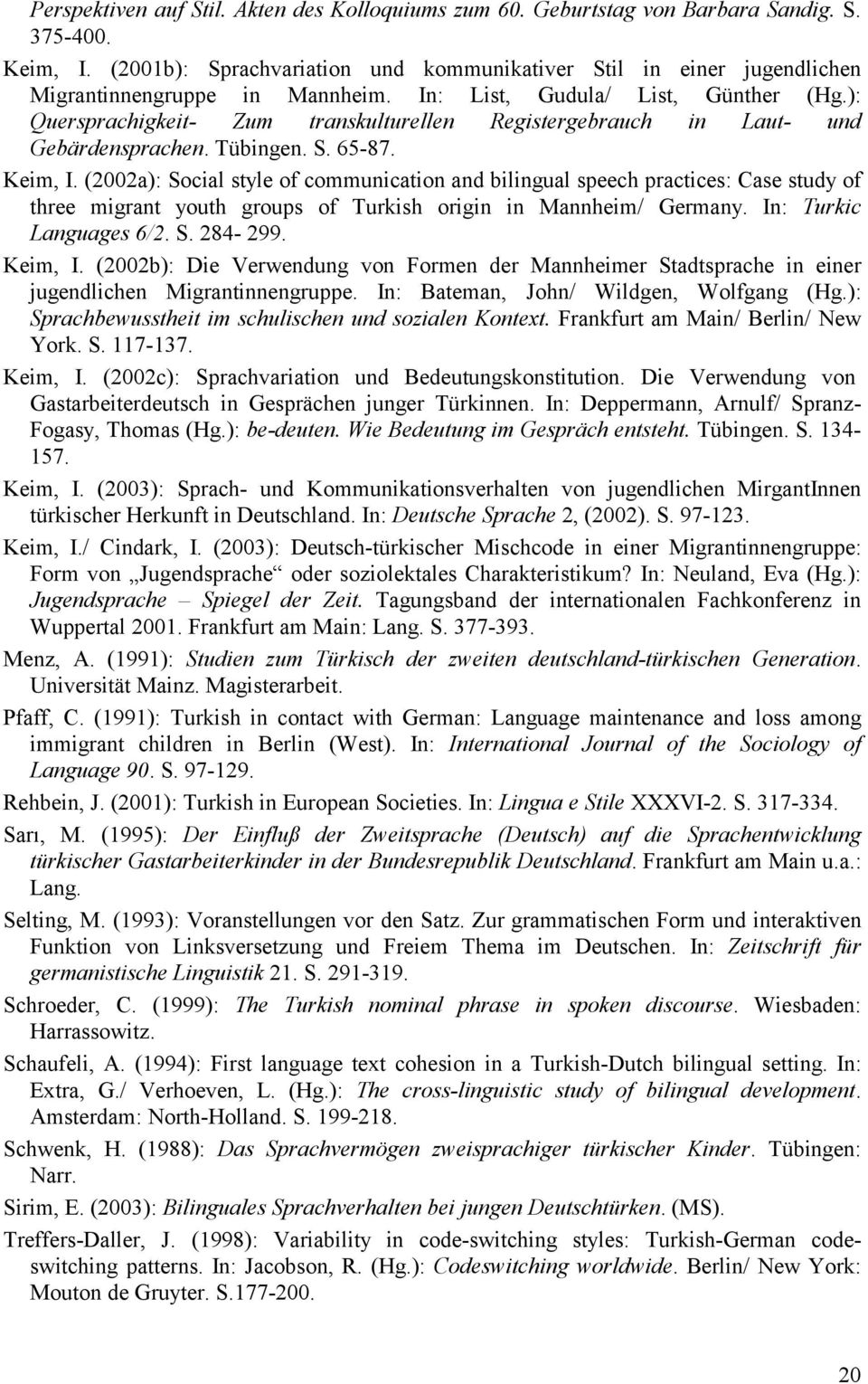): Quersprachigkeit- Zum transkulturellen Registergebrauch in Laut- und Gebärdensprachen. Tübingen. S. 65-87. Keim, I.