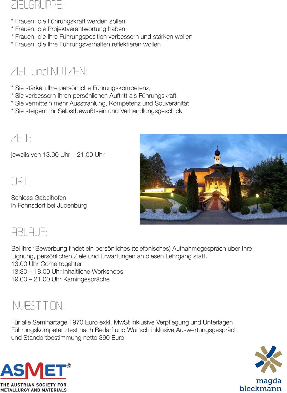 Verhandlungsgeschick ZEIT: jeweils von 13.00 Uhr 21.00 Uhr ORT: Schloss Gabelhofen in Fohnsdorf bei Judenburg ABLAUF: Eignung, persönlichen Ziele und Erwartungen an diesen Lehrgang statt. 13.00 Uhr Come togehter 13.