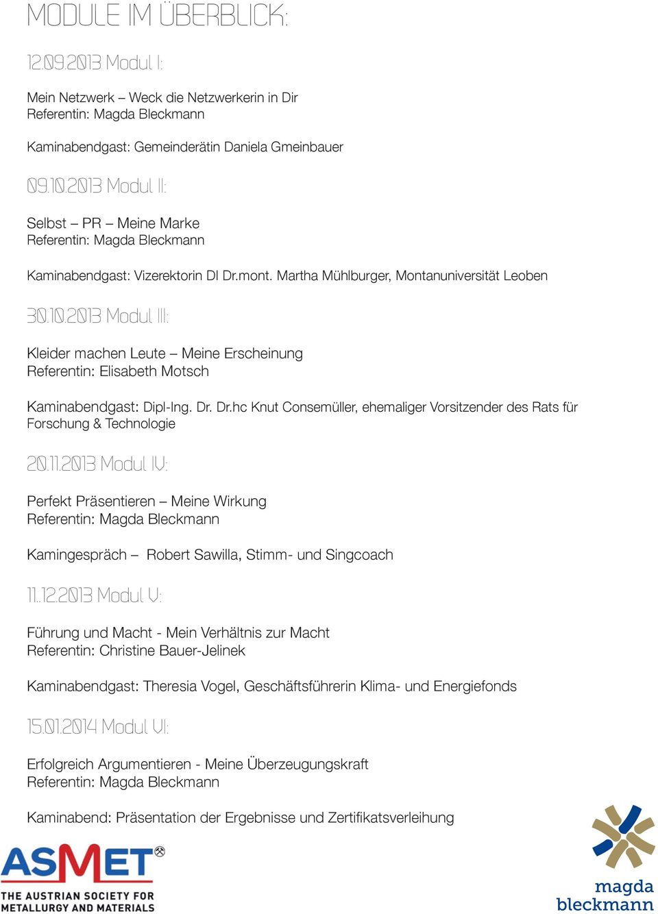2013 Modul III: Kleider machen Leute Meine Erscheinung Referentin: Elisabeth Motsch Kaminabendgast: Dipl-Ing. Dr. Dr.hc Knut Consemüller, ehemaliger Vorsitzender des Rats für Forschung & Technologie 20.
