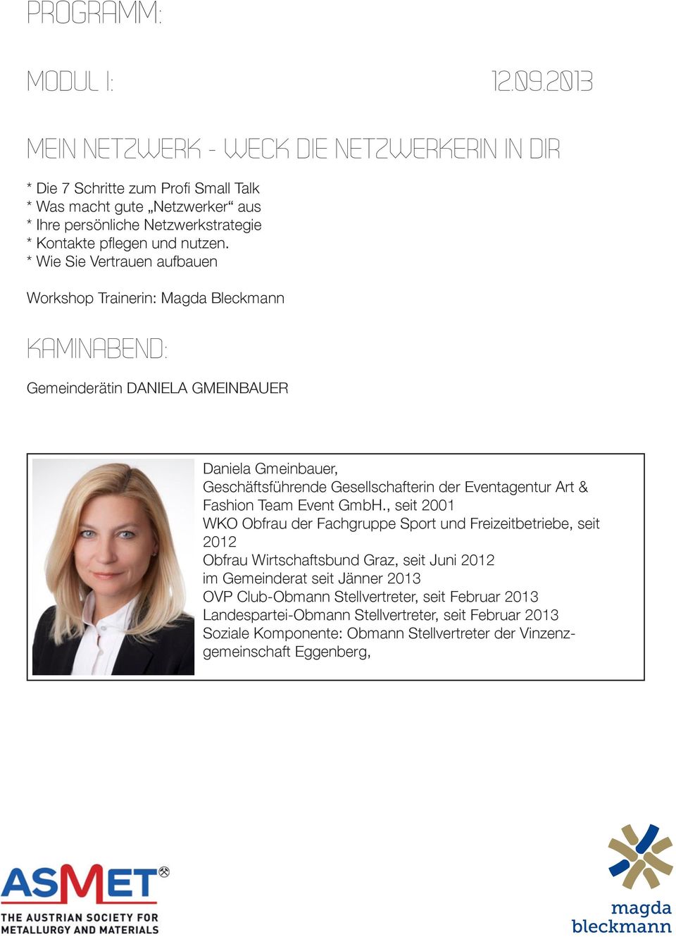 Magda Bleckmann KAMINABEND: Gemeinderätin DANIELA GMEINBAUER Daniela Gmeinbauer, Geschäftsführende Gesellschafterin der Eventagentur Art & Fashion Team Event GmbH.
