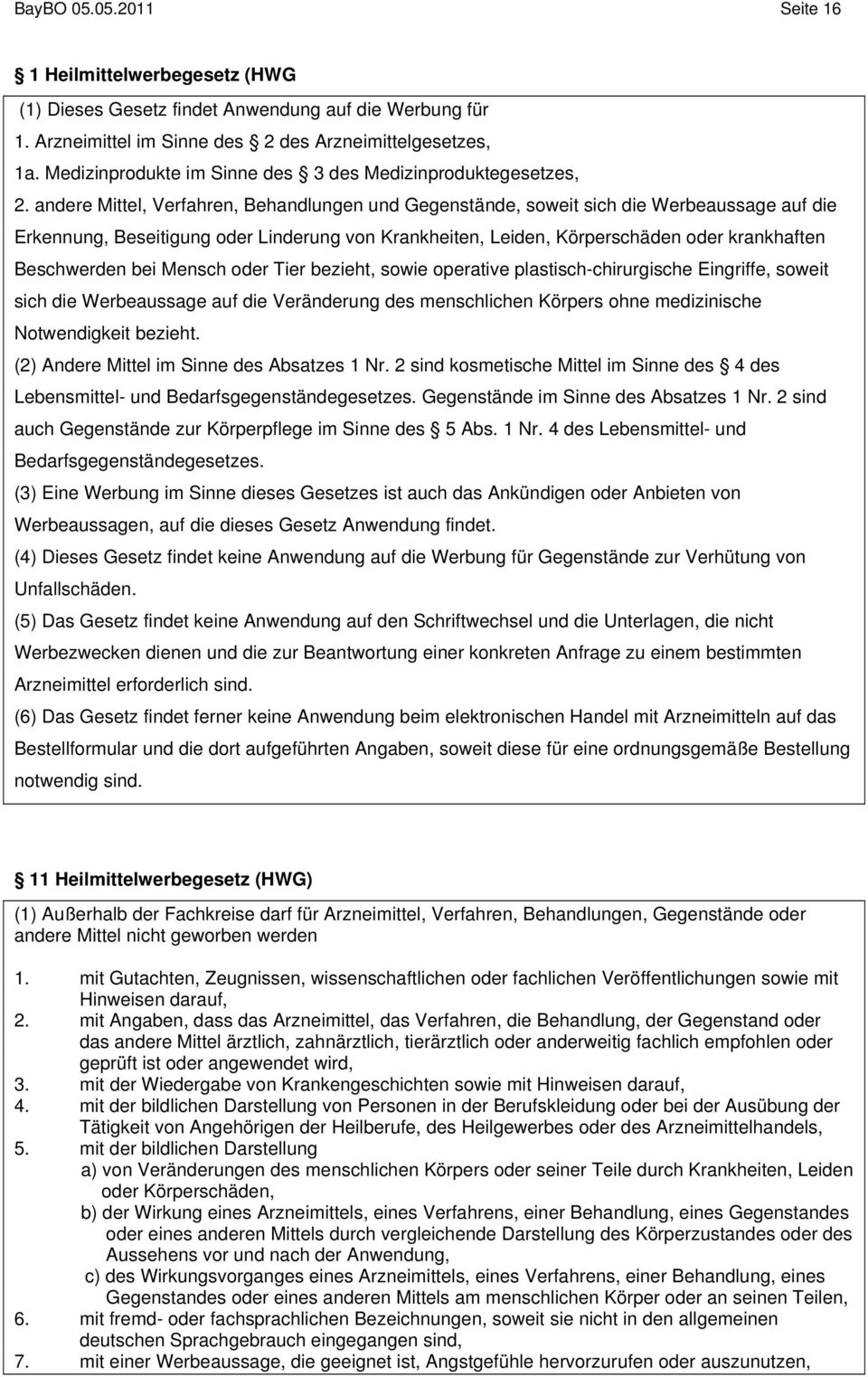 andere Mittel, Verfahren, Behandlungen und Gegenstände, soweit sich die Werbeaussage auf die Erkennung, Beseitigung oder Linderung von Krankheiten, Leiden, Körperschäden oder krankhaften Beschwerden