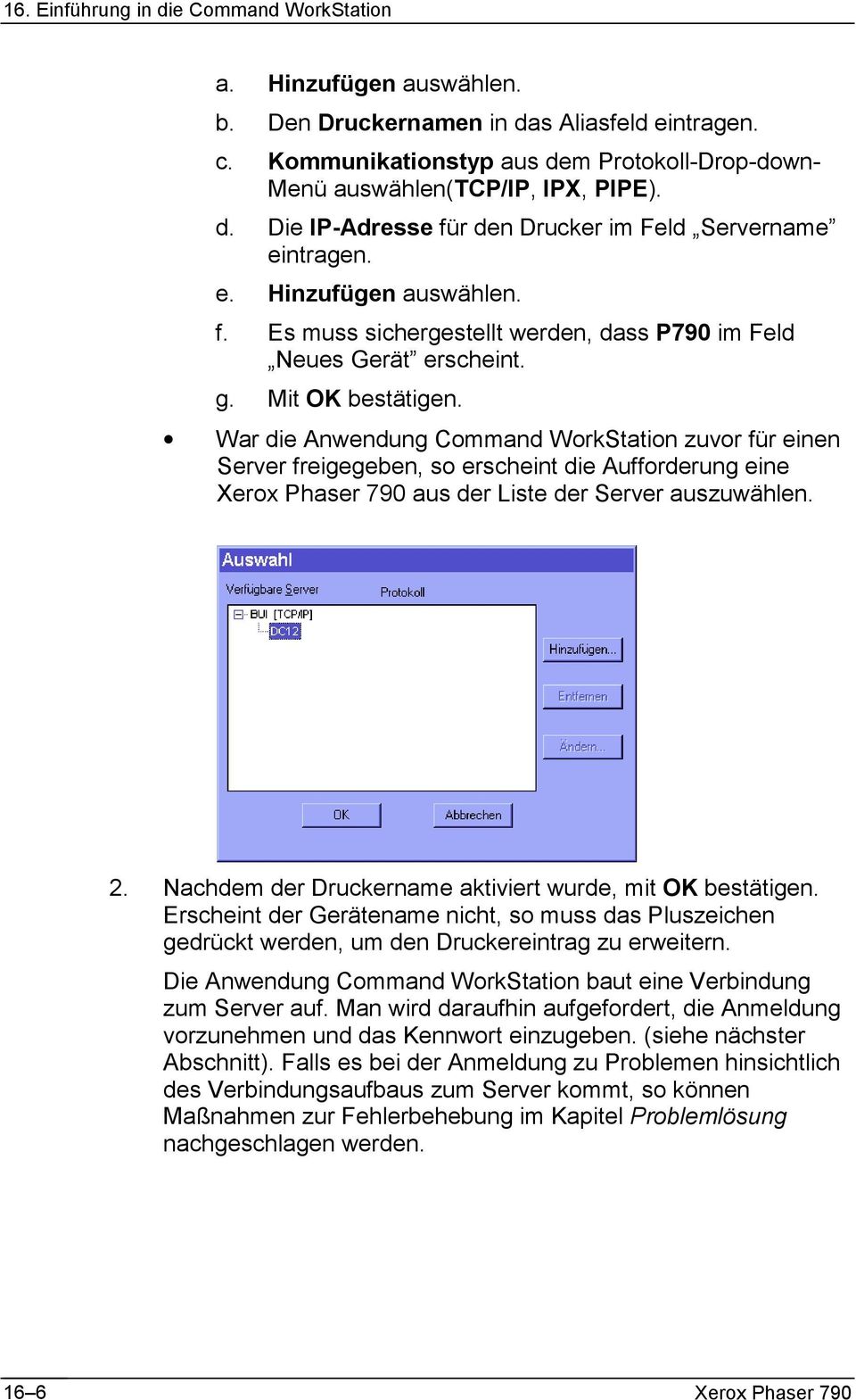 War die Anwendung Command WorkStation zuvor für einen Server freigegeben, so erscheint die Aufforderung eine Xerox Phaser 790 aus der Liste der Server auszuwählen. 2.