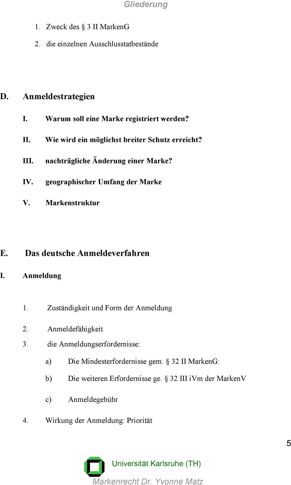 Das deutsche Anmeldeverfahren I. Anmeldung 1. Zuständigkeit und Form der Anmeldung 2. Anmeldefähigkeit 3.