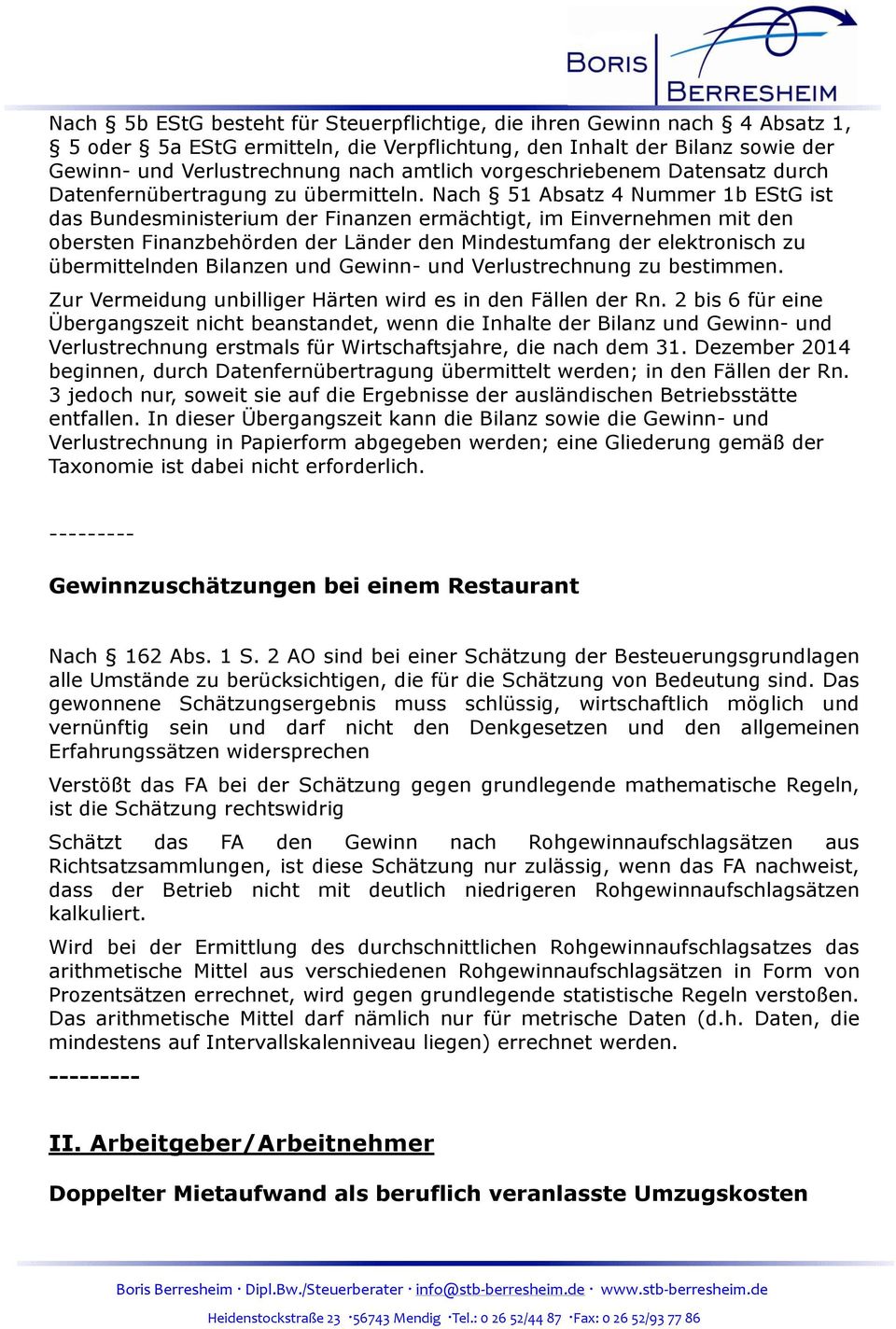 Nach 51 Absatz 4 Nummer 1b EStG ist das Bundesministerium der Finanzen ermächtigt, im Einvernehmen mit den obersten Finanzbehörden der Länder den Mindestumfang der elektronisch zu übermittelnden