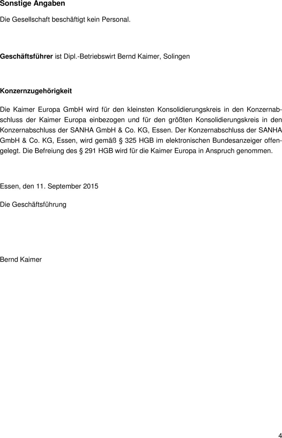 Kaimer Europa einbezogen und für den größten Konsolidierungskreis in den Konzernabschluss der SANHA GmbH & Co. KG, Essen.