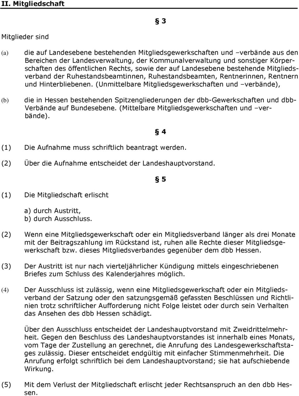(Unmittelbare Mitgliedsgewerkschaften und verbände), die in Hessen bestehenden Spitzengliederungen der dbb-gewerkschaften und dbb- Verbände auf Bundesebene.