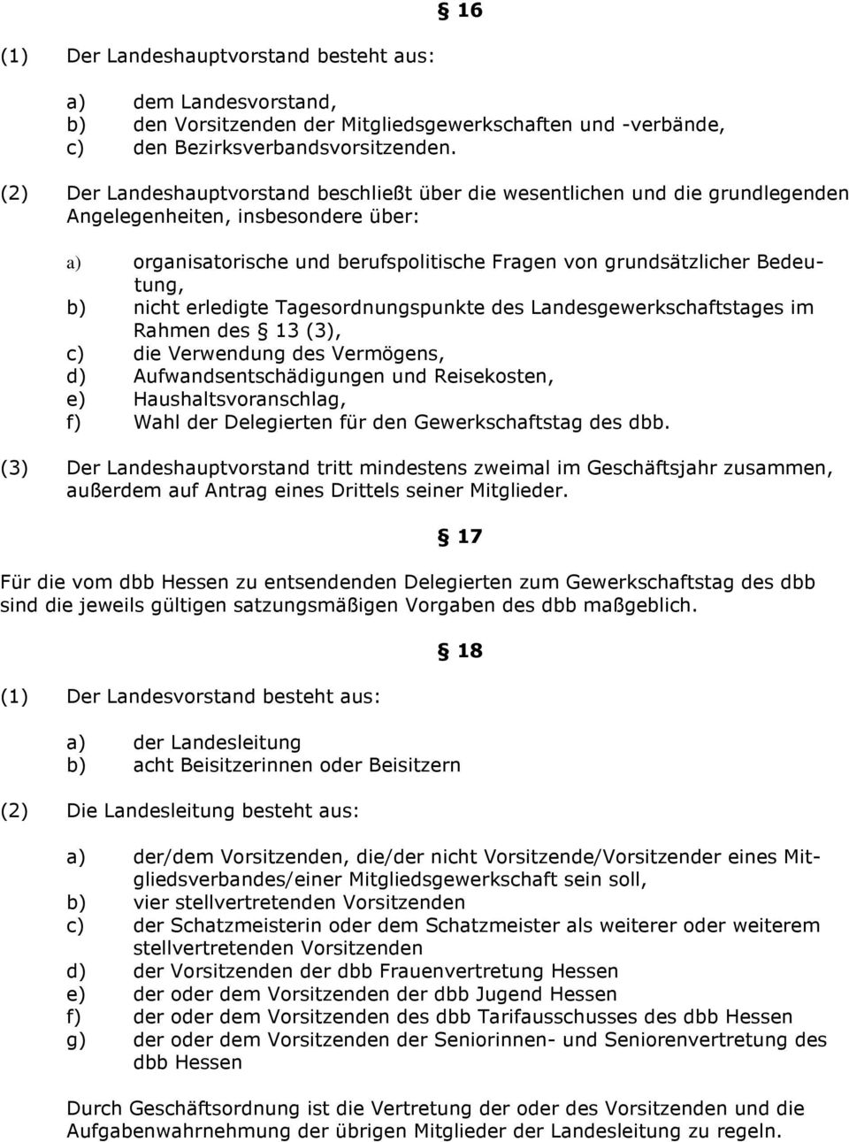 b) nicht erledigte Tagesordnungspunkte des Landesgewerkschaftstages im Rahmen des 13 (3), c) die Verwendung des Vermögens, d) Aufwandsentschädigungen und Reisekosten, e) Haushaltsvoranschlag, f) Wahl