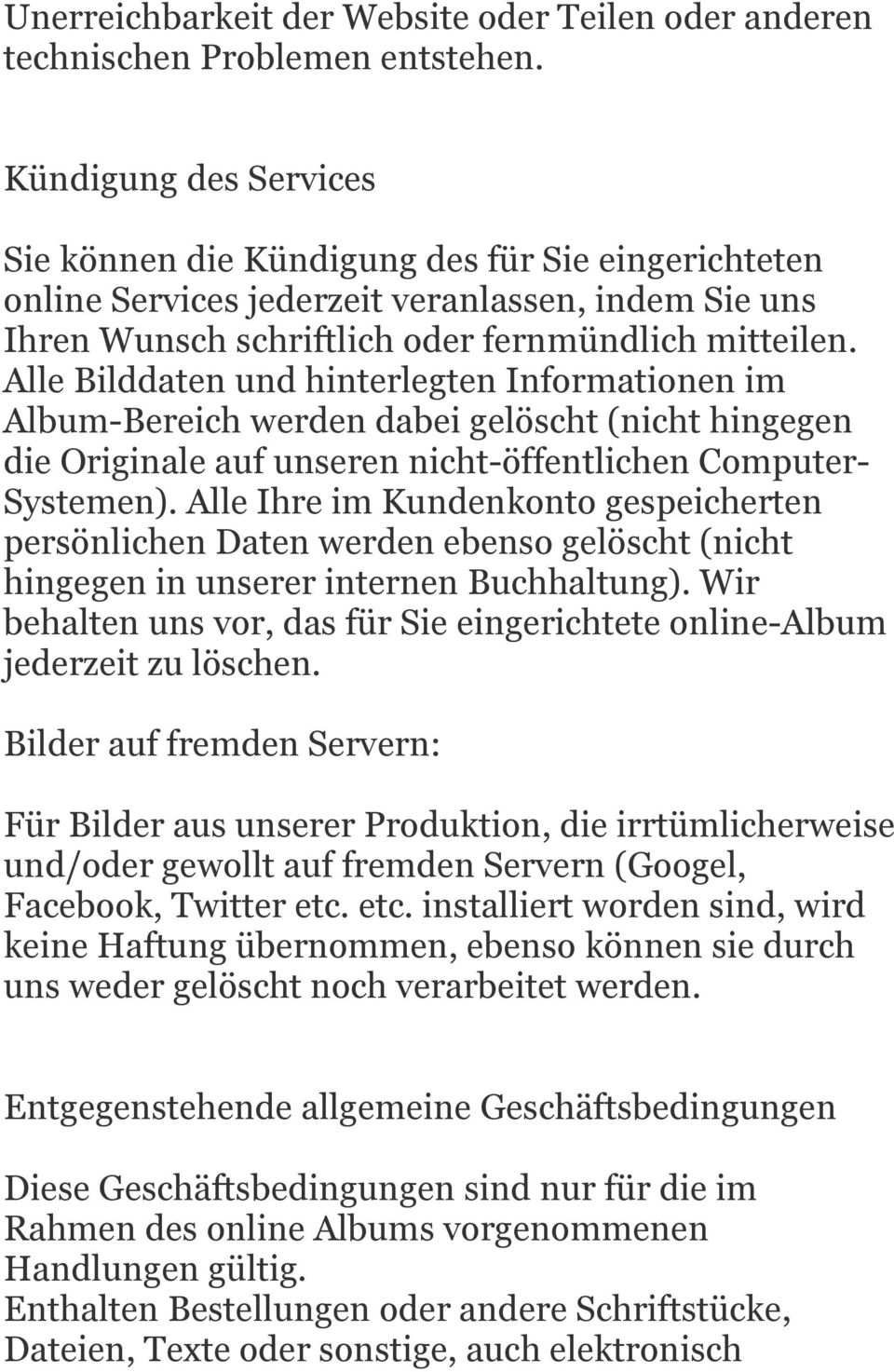 Alle Bilddaten und hinterlegten Informationen im Album-Bereich werden dabei gelöscht (nicht hingegen die Originale auf unseren nicht-öffentlichen Computer- Systemen).