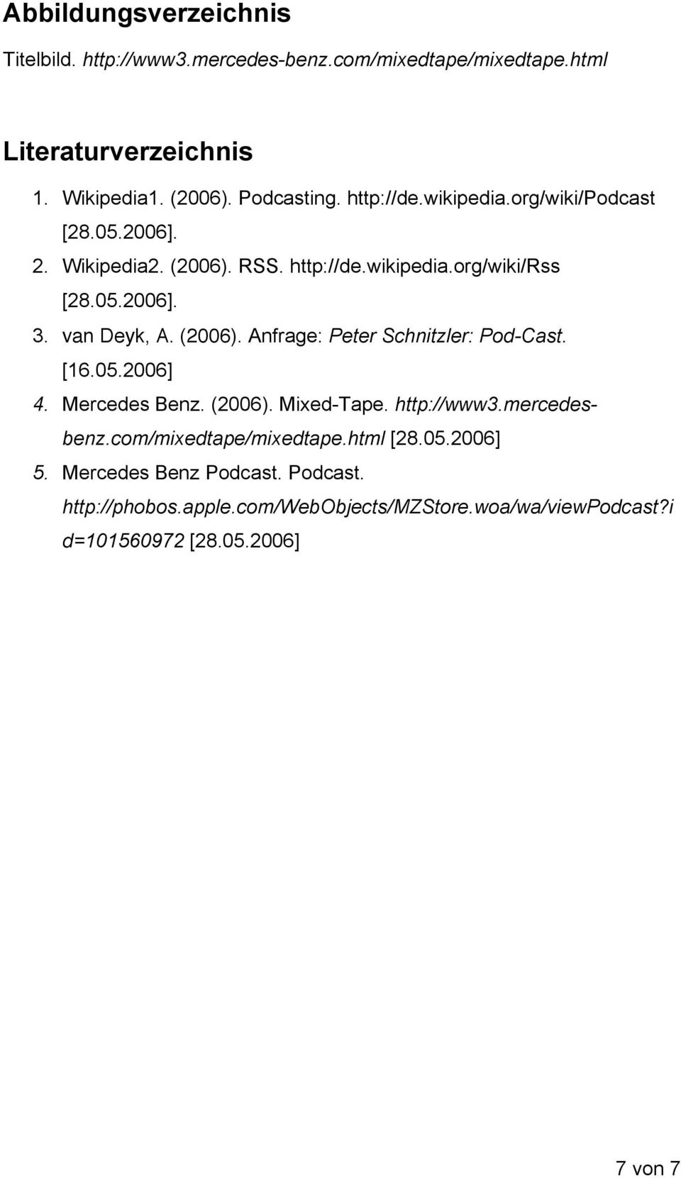 (2006). Anfrage: Peter Schnitzler: Pod-Cast. [16.05.2006] 4. Mercedes Benz. (2006). Mixed-Tape. http://www3.mercedesbenz.com/mixedtape/mixedtape.
