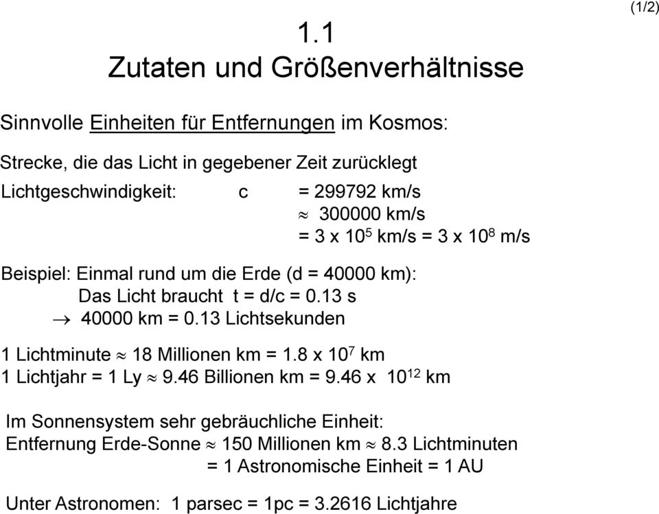 d/c = 0.13 s 40000 km = 0.13 Lichtsekunden 1 Lichtminute 18 Millionen km = 1.8 x 10 7 km 1 Lichtjahr = 1 Ly 9.46 Billionen km = 9.