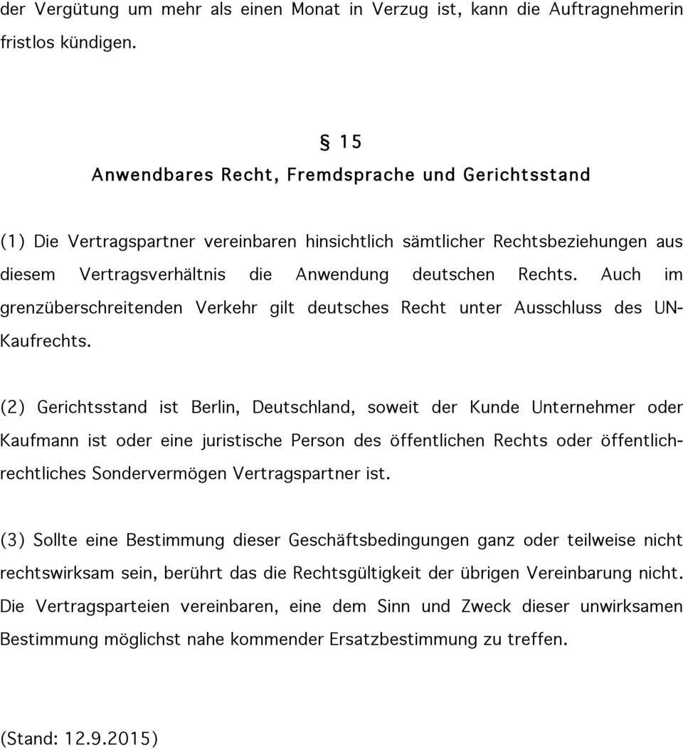 Auch im grenzüberschreitenden Verkehr gilt deutsches Recht unter Ausschluss des UN- Kaufrechts.