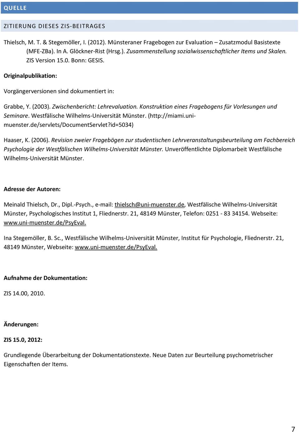 Konstruktion eines Fragebogens für Vorlesungen und Seminare. Westfälische Wilhelms-Universität Münster. (http://miami.unimuenster.de/servlets/documentservlet?id=5034) Haaser, K. (2006).