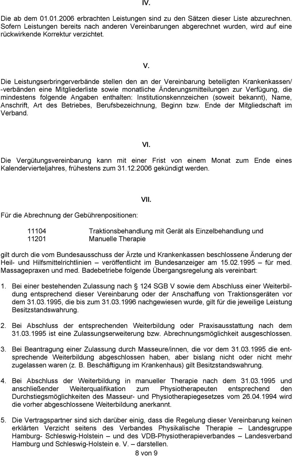 reinbarungen abgerechnet wurden, wird auf eine rückwirkende Korrektur verzichtet. V.