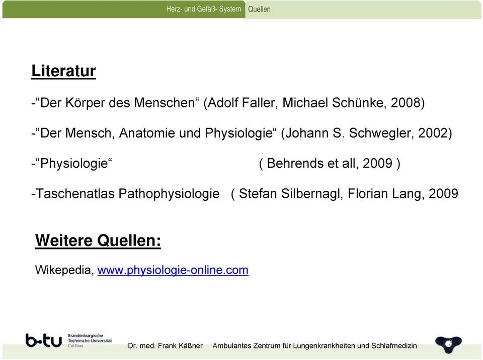 Schwegler, 2002) - Physiologie ( Behrends et all, 2009 ) -Taschenatlas Pathophysiologie ( Stefan