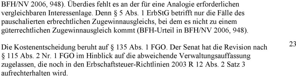 Zugewinnausgleich kommt (BFH-Urteil in BFH/NV 2006, 948). Die Kostenentscheidung beruht auf 135 Abs. 1 FGO.
