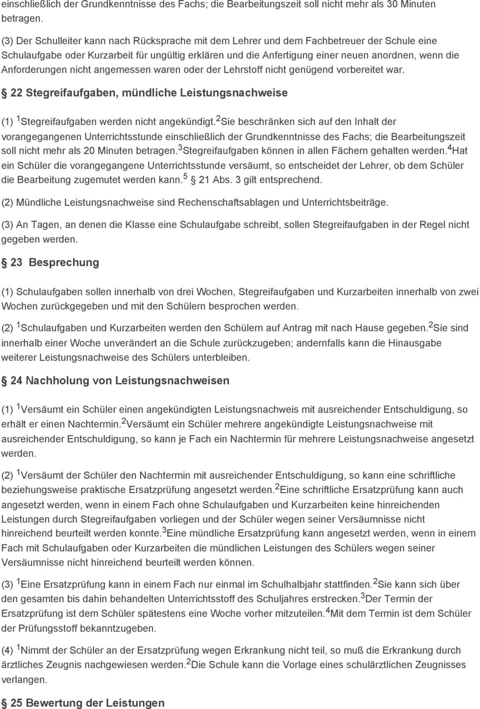 Anforderungen nicht angemessen waren oder der Lehrstoff nicht genügend vorbereitet war. 22 Stegreifaufgaben, mündliche Leistungsnachweise (1) 1 Stegreifaufgaben werden nicht angekündigt.