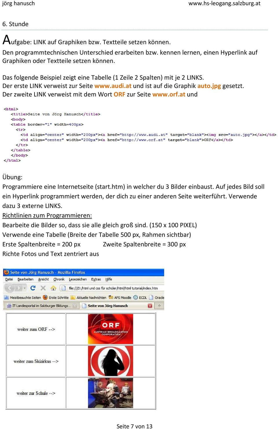 Der zweite LINK verweist mit dem Wort ORF zur Seite www.orf.at und Übung: Programmiere eine Internetseite (start.htm) in welcher du 3 Bilder einbaust.