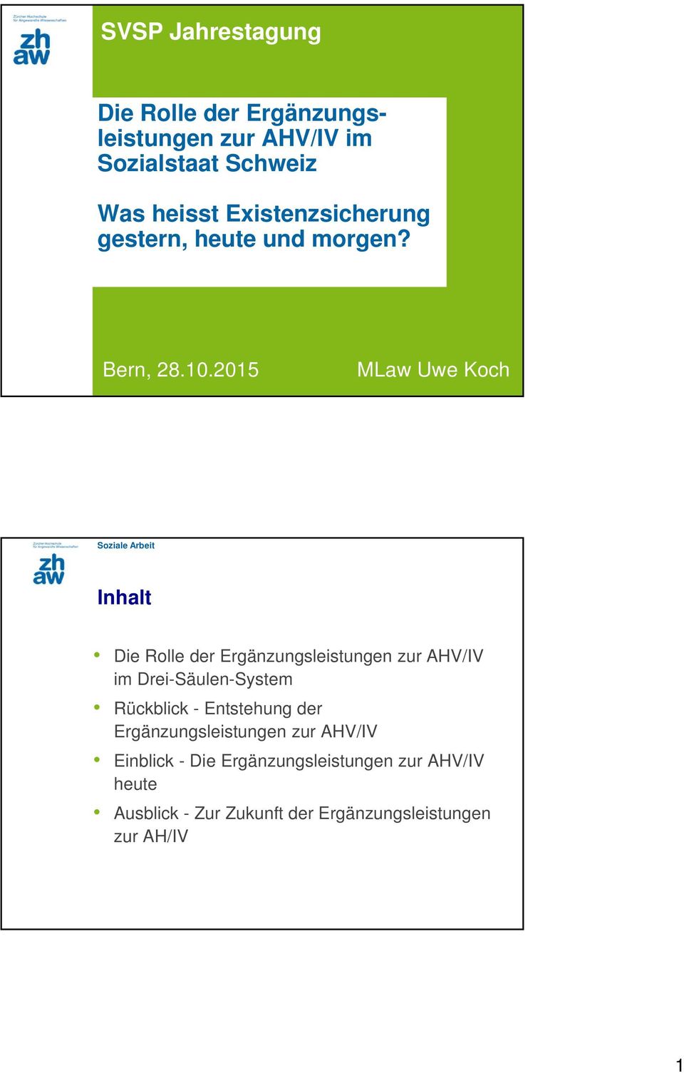 2015 MLaw Uwe Koch Inhalt Die Rolle der Ergänzungsleistungen zur AHV/IV im Drei-Säulen-System Rückblick