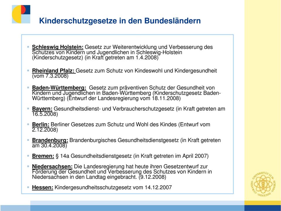 2008) Baden-Württemberg: Gesetz zum präventiven Schutz der Gesundheit von Kindern und Jugendlichen in Baden-Württemberg (Kinderschutzgesetz Baden- Württemberg) (Entwurf der Landesregierung vom 18.11.