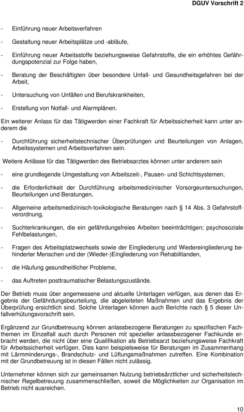 Ein weiterer Anlass für das Tätigwerden einer Fachkraft für Arbeitssicherheit kann unter anderem die - Durchführung sicherheitstechnischer Überprüfungen und Beurteilungen von Anlagen, Arbeitssystemen