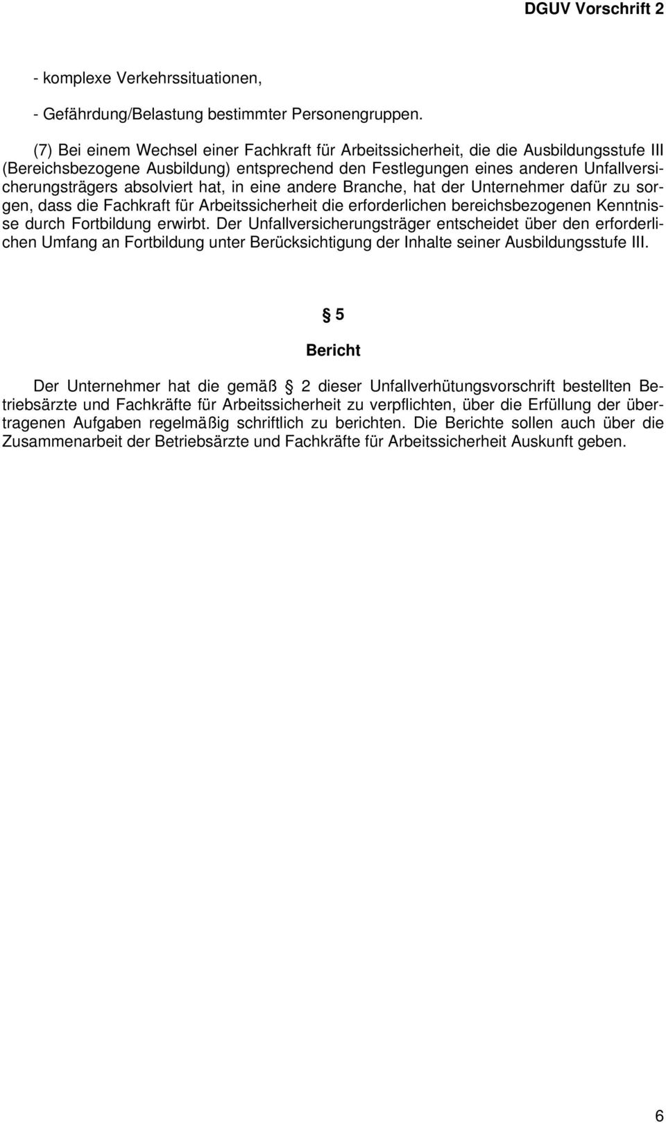 absolviert hat, in eine andere Branche, hat der Unternehmer dafür zu sorgen, dass die Fachkraft für Arbeitssicherheit die erforderlichen bereichsbezogenen Kenntnisse durch Fortbildung erwirbt.