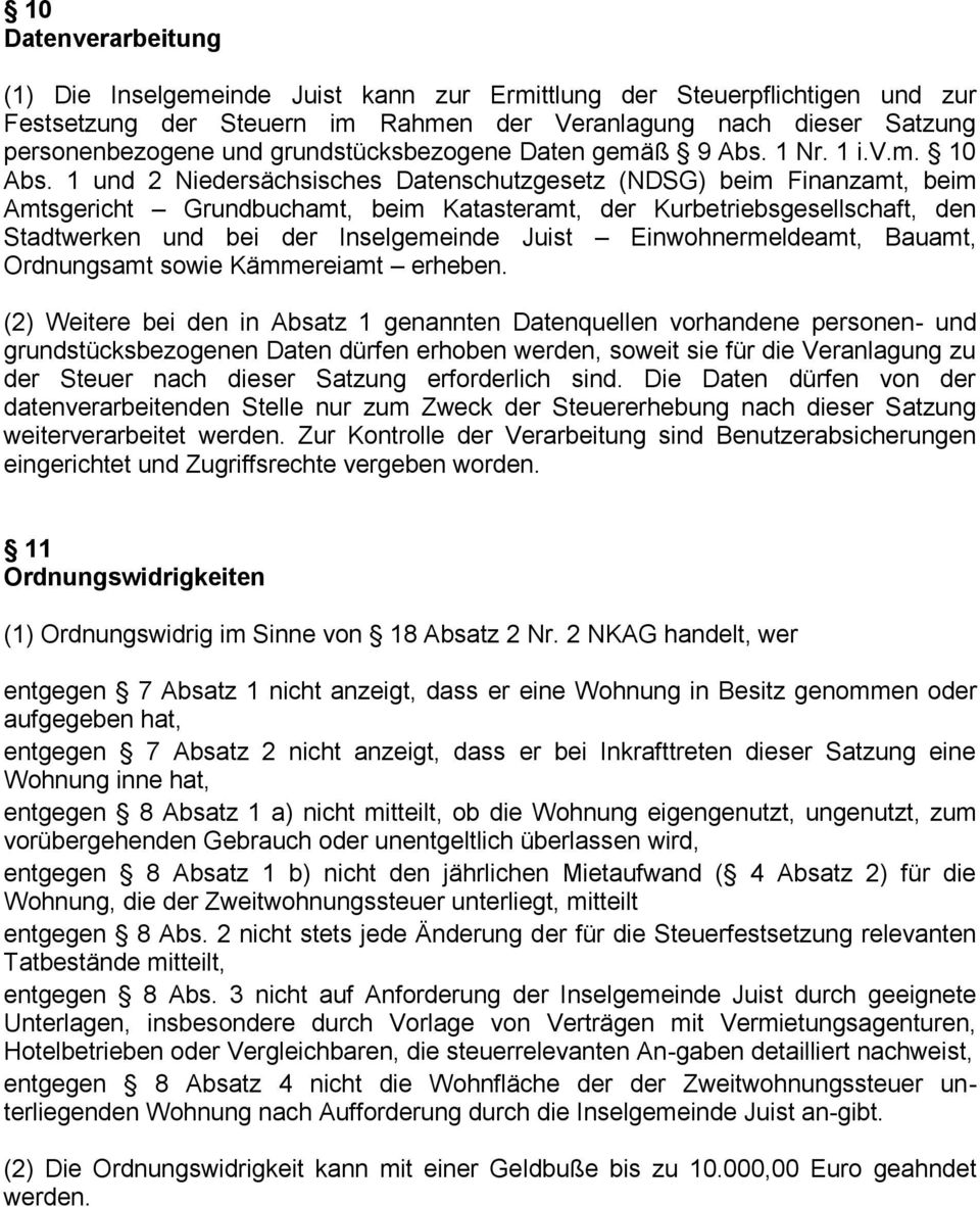 1 und 2 Niedersächsisches Datenschutzgesetz (NDSG) beim Finanzamt, beim Amtsgericht Grundbuchamt, beim Katasteramt, der Kurbetriebsgesellschaft, den Stadtwerken und bei der Inselgemeinde Juist