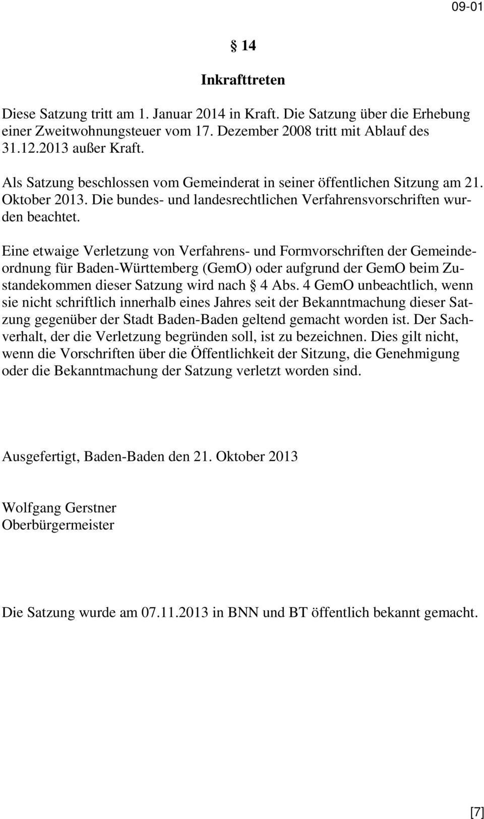 Eine etwaige Verletzung von Verfahrens- und Formvorschriften der Gemeindeordnung für Baden-Württemberg (GemO) oder aufgrund der GemO beim Zustandekommen dieser Satzung wird nach 4 Abs.