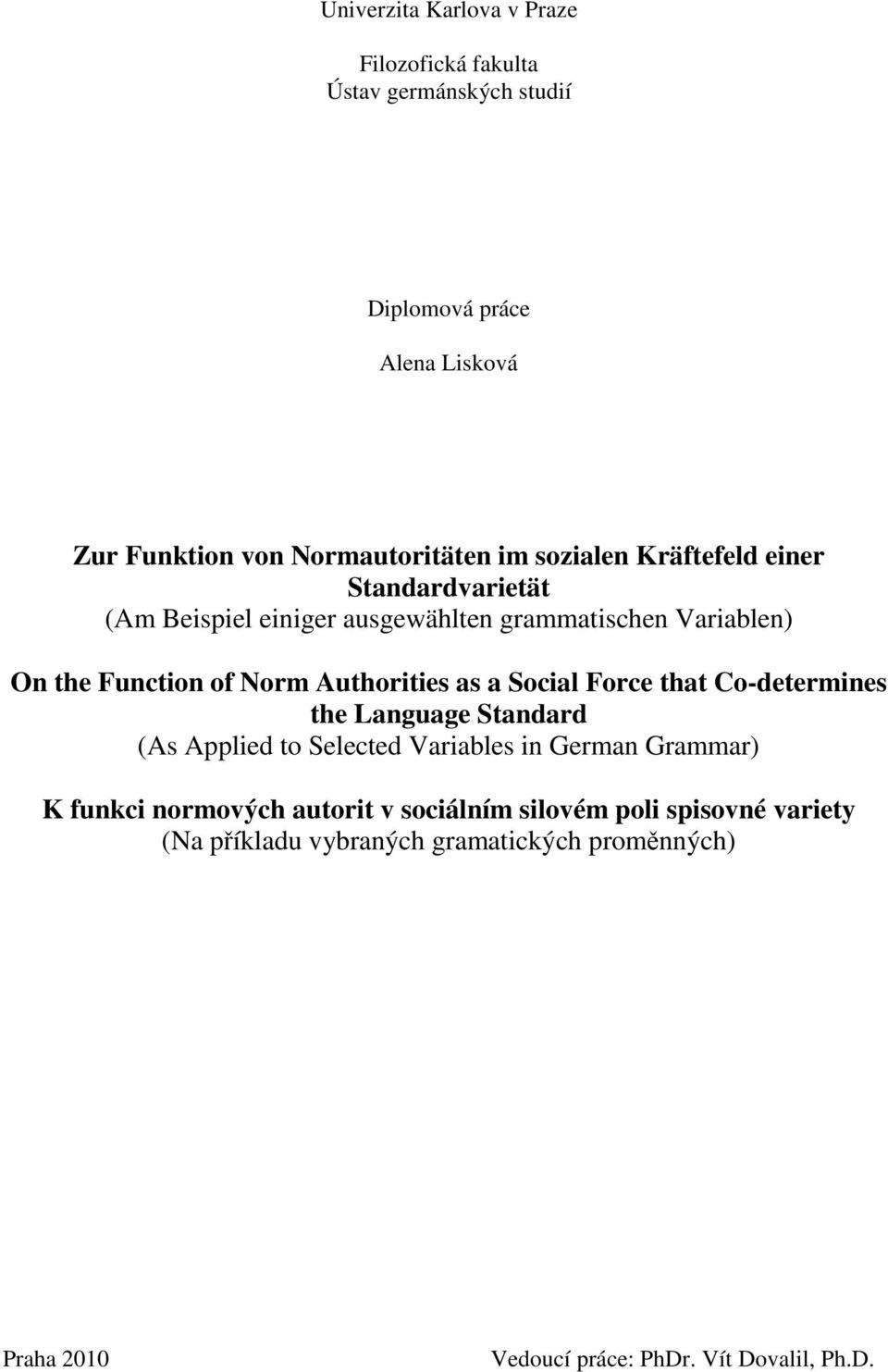 as a Social Force that Co-determines the Language Standard (As Applied to Selected Variables in German Grammar) K funkci normových autorit