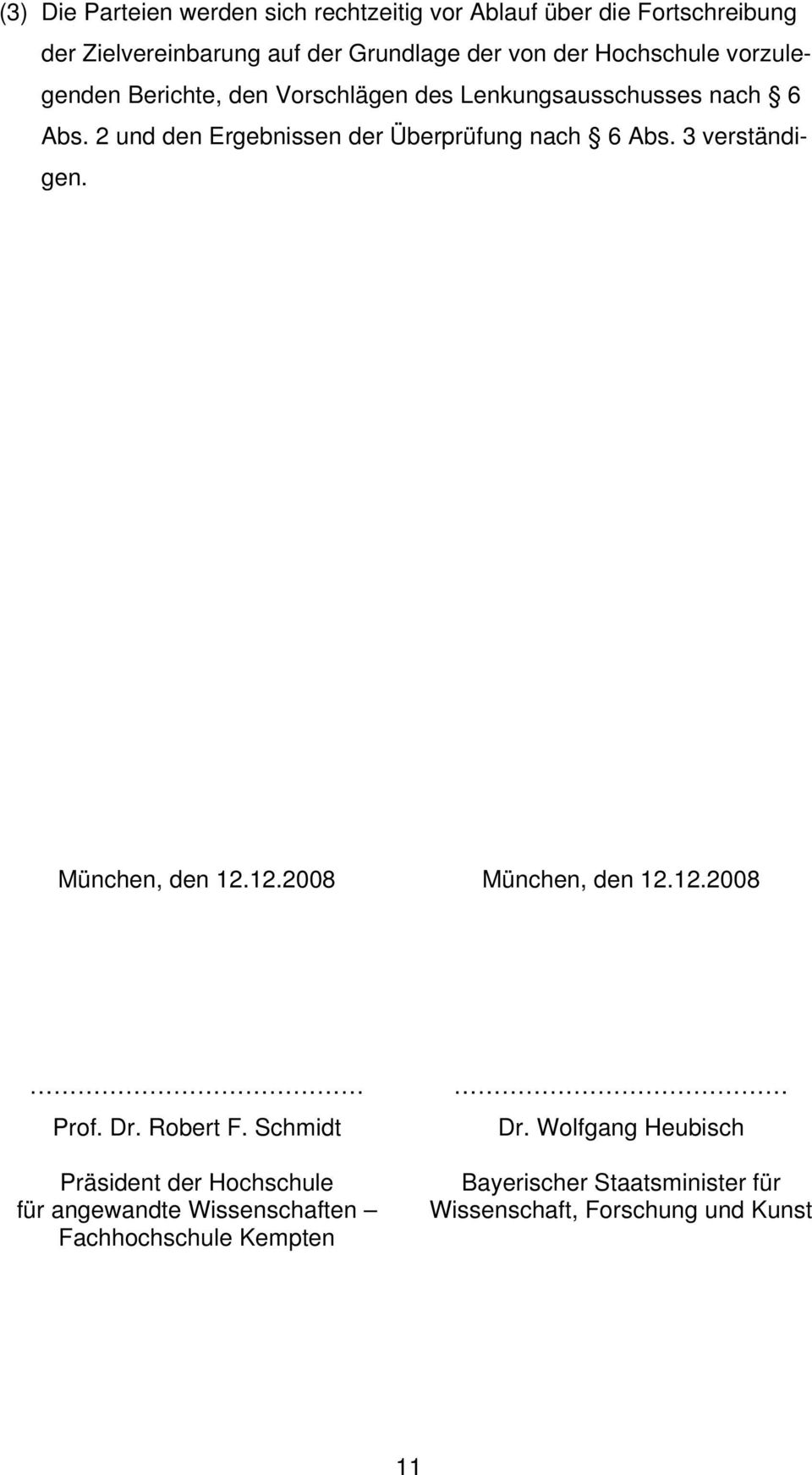 2 und den Ergebnissen der Überprüfung nach 6 Abs. 3 verständigen. München, den 12.12.2008 München, den 12.12.2008 Prof. Dr.