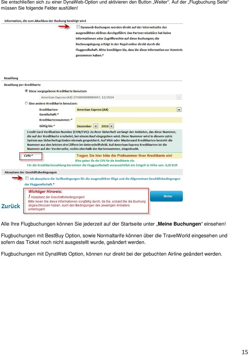 Alle Ihre Flugbuchungen können Sie jederzeit auf der Startseite unter Meine Buchungen einsehen!